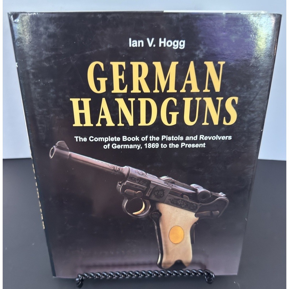 German Handguns:The Complete Book of Pistols and Revolvers of Germany I. Hogg